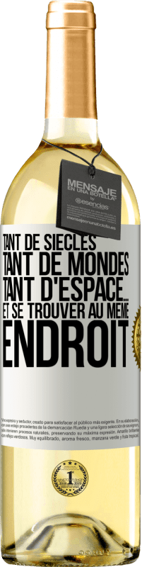 29,95 € | Vin blanc Édition WHITE Tant de siècles, tant de mondes, tant d'espace… et se trouver au même endroit Étiquette Blanche. Étiquette personnalisable Vin jeune Récolte 2024 Verdejo