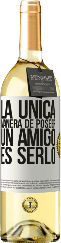 29,95 € | Vino Blanco Edición WHITE La única manera de poseer un amigo es serlo Etiqueta Blanca. Etiqueta personalizable Vino joven Cosecha 2023 Verdejo