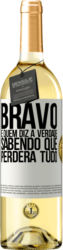 «Bravo é quem diz a verdade sabendo que perderá tudo» Edição WHITE