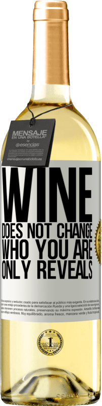 «Wine does not change who you are. Only reveals» WHITE Edition