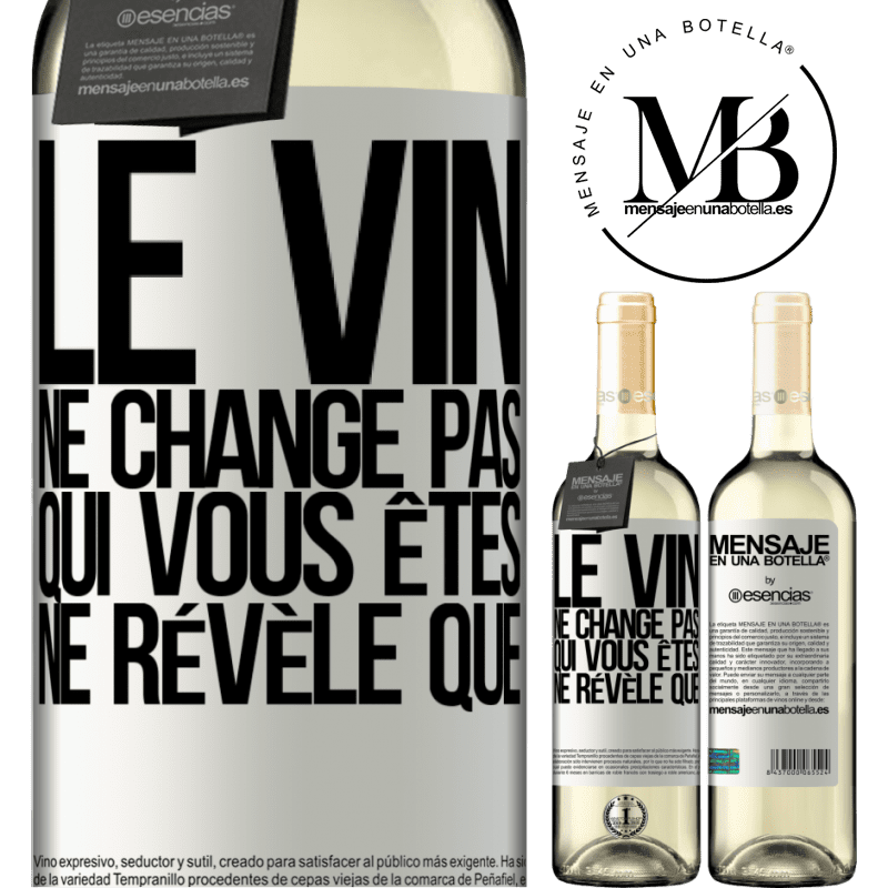 «Le vin ne change pas qui vous êtes. Il le révèle» Édition WHITE