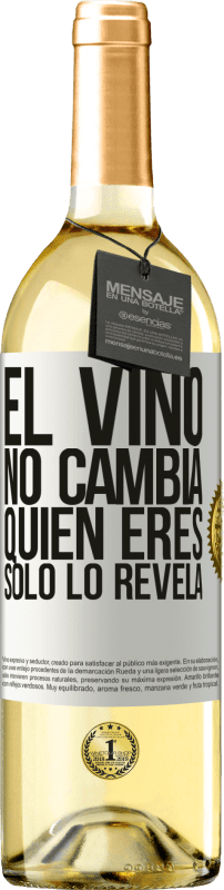 «El Vino no cambia quien eres. Sólo lo revela» Edición WHITE