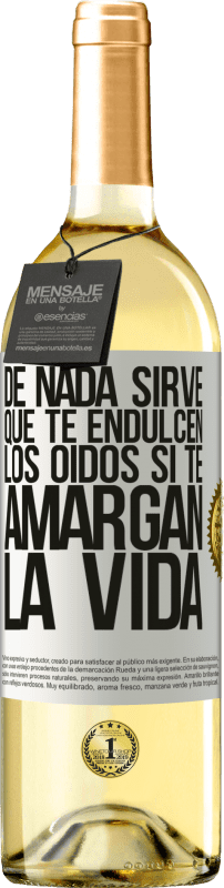 29,95 € | Vino Blanco Edición WHITE De nada sirve que te endulcen los oídos si te amargan la vida Etiqueta Blanca. Etiqueta personalizable Vino joven Cosecha 2024 Verdejo