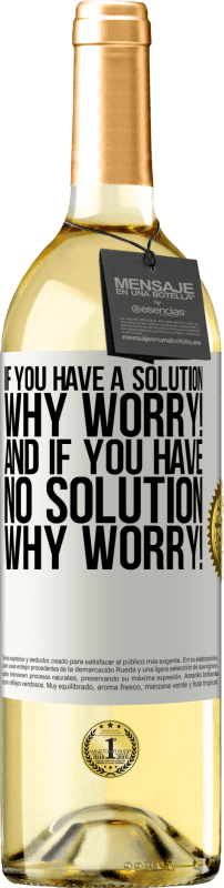 «If you have a solution, why worry! And if you have no solution, why worry!» WHITE Edition
