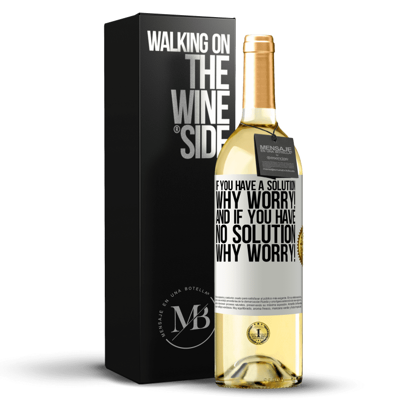 29,95 € Free Shipping | White Wine WHITE Edition If you have a solution, why worry! And if you have no solution, why worry! White Label. Customizable label Young wine Harvest 2024 Verdejo