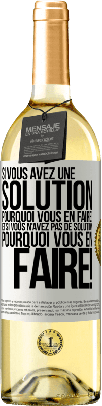 29,95 € | Vin blanc Édition WHITE Si vous avez une solution, pourquoi vous en faire! Et si vous n'avez pas de solution, pourquoi vous en faire! Étiquette Blanche. Étiquette personnalisable Vin jeune Récolte 2024 Verdejo