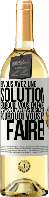 29,95 € Envoi gratuit | Vin blanc Édition WHITE Si vous avez une solution, pourquoi vous en faire! Et si vous n'avez pas de solution, pourquoi vous en faire! Étiquette Blanche. Étiquette personnalisable Vin jeune Récolte 2025 Verdejo