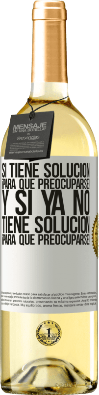 «Si tiene solución, ¡para qué preocuparse! Y si ya no tiene solución ¡para qué preocuparse!» Edición WHITE