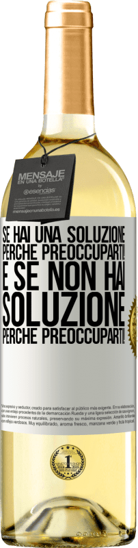 29,95 € Spedizione Gratuita | Vino bianco Edizione WHITE Se hai una soluzione, perché preoccuparti! E se non hai soluzione, perché preoccuparti! Etichetta Bianca. Etichetta personalizzabile Vino giovane Raccogliere 2025 Verdejo