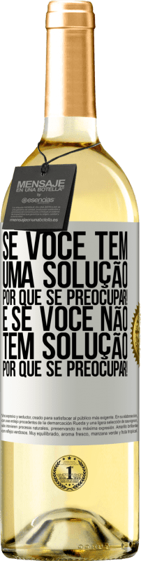 29,95 € | Vinho branco Edição WHITE Se você tem uma solução, por que se preocupar! E se você não tem solução, por que se preocupar! Etiqueta Branca. Etiqueta personalizável Vinho jovem Colheita 2024 Verdejo