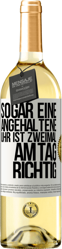 29,95 € Kostenloser Versand | Weißwein WHITE Ausgabe Sogar eine angehaltene Uhr ist zweimal am Tag richtig Weißes Etikett. Anpassbares Etikett Junger Wein Ernte 2023 Verdejo