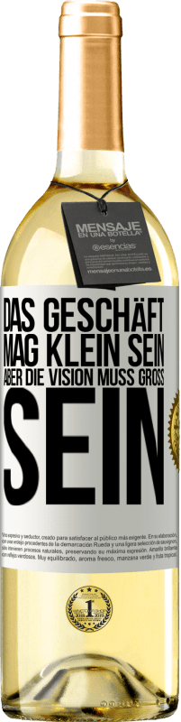 29,95 € | Weißwein WHITE Ausgabe Das Geschäft mag klein sein, aber die Vision muss groß sein Weißes Etikett. Anpassbares Etikett Junger Wein Ernte 2024 Verdejo