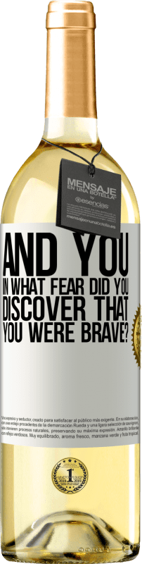 «And you, in what fear did you discover that you were brave?» WHITE Edition