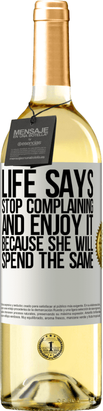 29,95 € Free Shipping | White Wine WHITE Edition Life says stop complaining and enjoy it, because she will spend the same White Label. Customizable label Young wine Harvest 2025 Verdejo