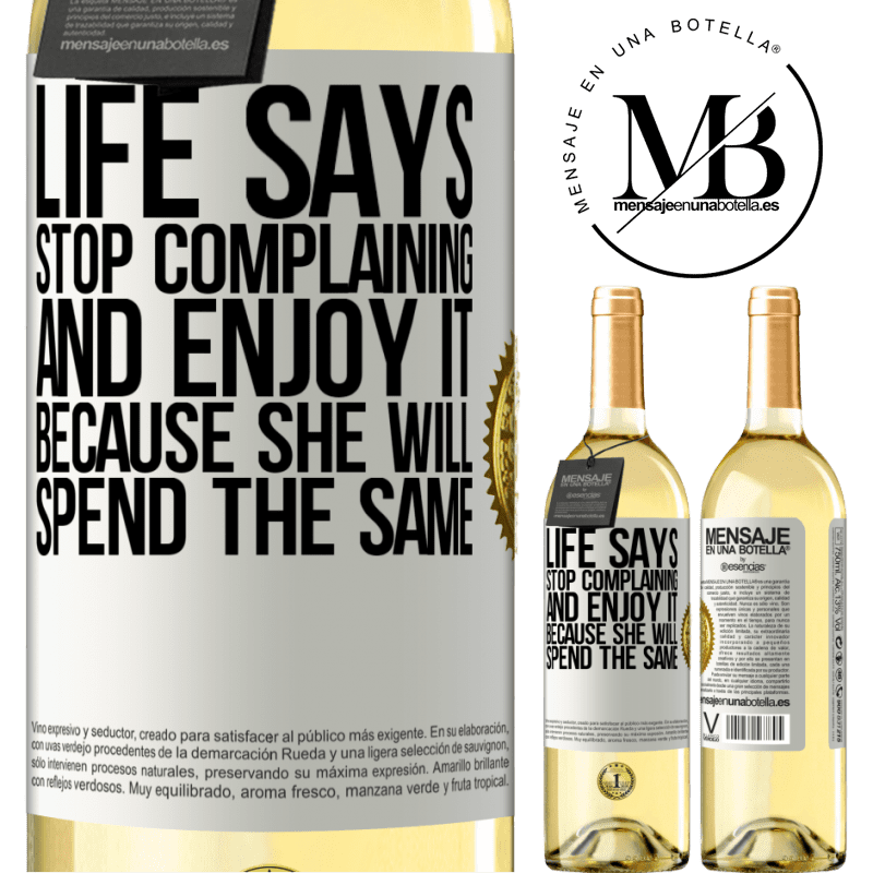 29,95 € Free Shipping | White Wine WHITE Edition Life says stop complaining and enjoy it, because she will spend the same White Label. Customizable label Young wine Harvest 2022 Verdejo