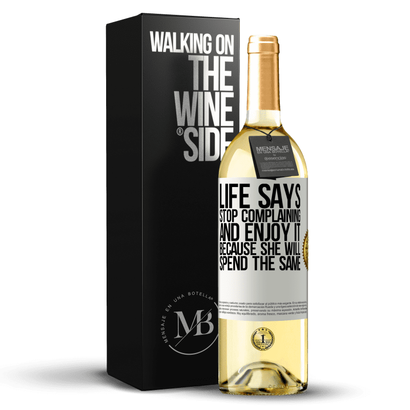 29,95 € Бесплатная доставка | Белое вино Издание WHITE Жизнь говорит, прекратите жаловаться и наслаждайтесь этим, потому что она потратит то же самое Белая этикетка. Настраиваемая этикетка Молодое вино Урожай 2023 Verdejo