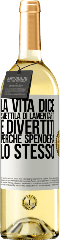 29,95 € | Vino bianco Edizione WHITE La vita dice smettila di lamentarti e divertiti, perché spenderà lo stesso Etichetta Bianca. Etichetta personalizzabile Vino giovane Raccogliere 2023 Verdejo