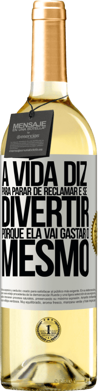 29,95 € | Vinho branco Edição WHITE A vida diz para parar de reclamar e se divertir, porque ela vai gastar o mesmo Etiqueta Branca. Etiqueta personalizável Vinho jovem Colheita 2024 Verdejo