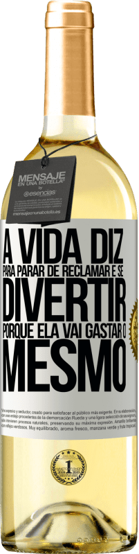 29,95 € Envio grátis | Vinho branco Edição WHITE A vida diz para parar de reclamar e se divertir, porque ela vai gastar o mesmo Etiqueta Branca. Etiqueta personalizável Vinho jovem Colheita 2025 Verdejo