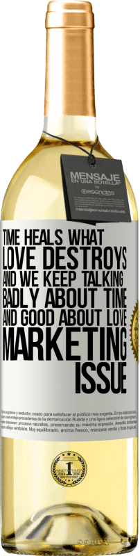 «Time heals what love destroys. And we keep talking badly about time and good about love. Marketing issue» WHITE Edition