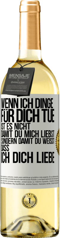 29,95 € | Weißwein WHITE Ausgabe Wenn ich Dinge für dich tue, ist es nicht, damit du mich liebst, sondern damit du weißt, dass ich dich liebe Weißes Etikett. Anpassbares Etikett Junger Wein Ernte 2025 Verdejo