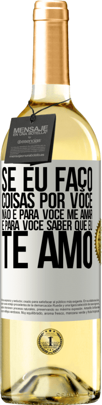 29,95 € | Vinho branco Edição WHITE Se eu faço coisas por você, não é para você me amar. É para você saber que eu te amo Etiqueta Branca. Etiqueta personalizável Vinho jovem Colheita 2025 Verdejo
