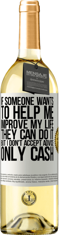 «If someone wants to help me improve my life, they can do it, but I don't accept advice, only cash» WHITE Edition