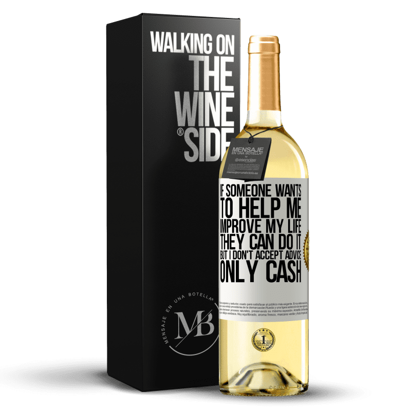 29,95 € Free Shipping | White Wine WHITE Edition If someone wants to help me improve my life, they can do it, but I don't accept advice, only cash White Label. Customizable label Young wine Harvest 2023 Verdejo