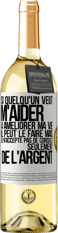 29,95 € Envoi gratuit | Vin blanc Édition WHITE Si quelqu'un veut m'aider à améliorer ma vie il peut le faire mais je n'accepte pas de conseils, seulement de l'argent Étiquette Blanche. Étiquette personnalisable Vin jeune Récolte 2025 Verdejo