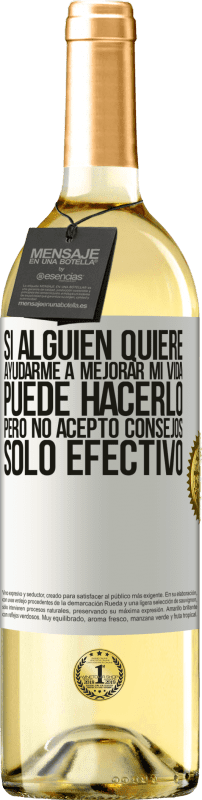 29,95 € | Vino Blanco Edición WHITE Si alguien quiere ayudarme a mejorar mi vida, puede hacerlo, pero no acepto consejos, sólo efectivo Etiqueta Blanca. Etiqueta personalizable Vino joven Cosecha 2024 Verdejo