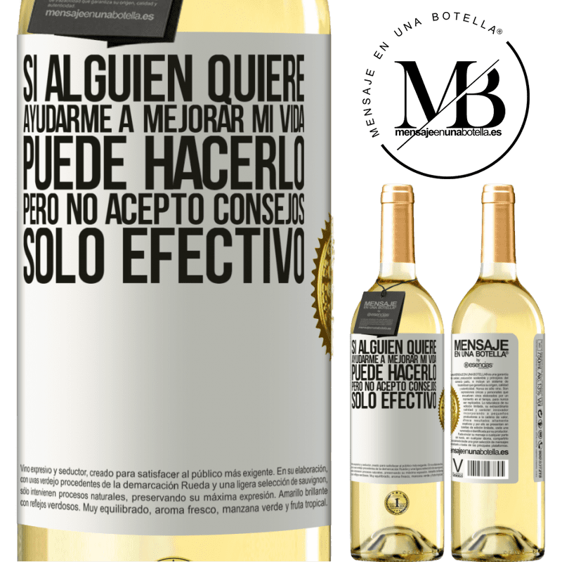 29,95 € Envoi gratuit | Vin blanc Édition WHITE Si quelqu'un veut m'aider à améliorer ma vie, il peut le faire, mais je n'accepte pas les conseils, seulement l'argent Étiquette Blanche. Étiquette personnalisable Vin jeune Récolte 2022 Verdejo