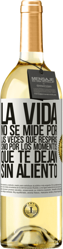 29,95 € | Vino Blanco Edición WHITE La vida no se mide por las veces que respiras sino por los momentos que te dejan sin aliento Etiqueta Blanca. Etiqueta personalizable Vino joven Cosecha 2024 Verdejo