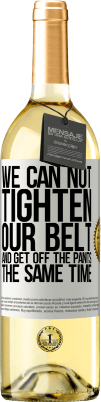 29,95 € | White Wine WHITE Edition We can not tighten our belt and get off the pants the same time White Label. Customizable label Young wine Harvest 2023 Verdejo