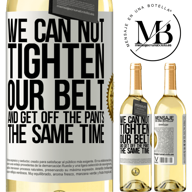 29,95 € Free Shipping | White Wine WHITE Edition We can not tighten our belt and get off the pants the same time White Label. Customizable label Young wine Harvest 2023 Verdejo