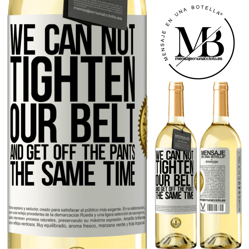 29,95 € Free Shipping | White Wine WHITE Edition We can not tighten our belt and get off the pants the same time White Label. Customizable label Young wine Harvest 2025 Verdejo