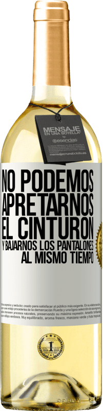 29,95 € | Vino Blanco Edición WHITE No podemos apretarnos el cinturón y bajarnos los pantalones al mismo tiempo Etiqueta Blanca. Etiqueta personalizable Vino joven Cosecha 2025 Verdejo