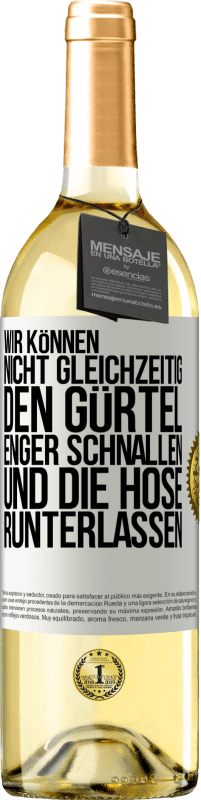 29,95 € | Weißwein WHITE Ausgabe Wir können nicht gleichzeitig den Gürtel enger schnallen und die Hose runterlassen Weißes Etikett. Anpassbares Etikett Junger Wein Ernte 2024 Verdejo