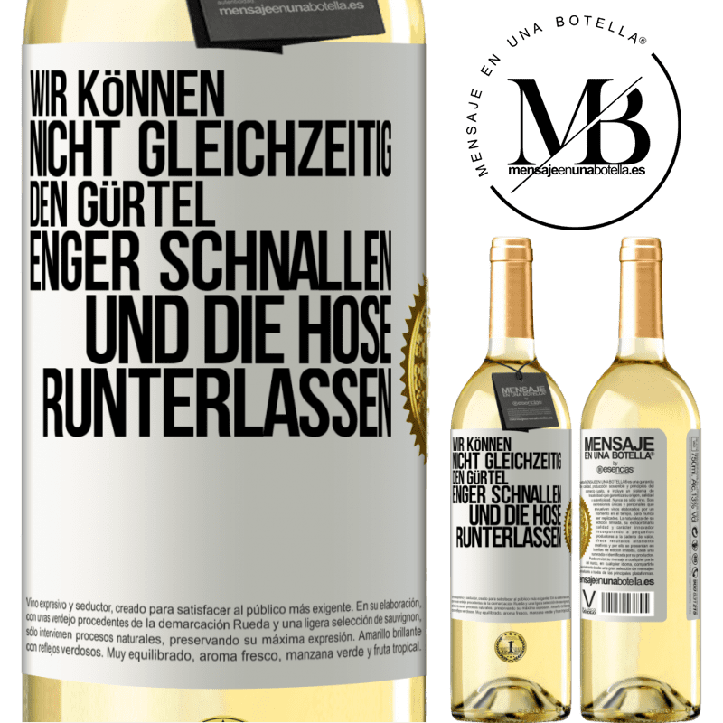 29,95 € Kostenloser Versand | Weißwein WHITE Ausgabe Wir können nicht gleichzeitig den Gürtel enger schnallen und die Hose runterlassen Weißes Etikett. Anpassbares Etikett Junger Wein Ernte 2024 Verdejo