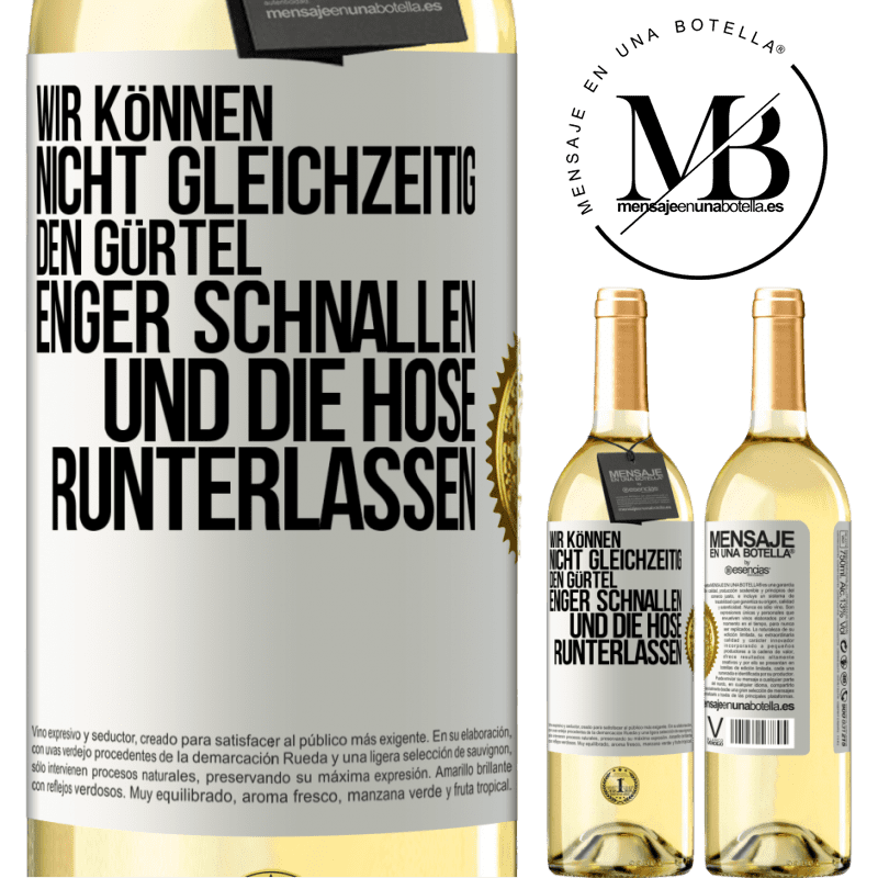 29,95 € Kostenloser Versand | Weißwein WHITE Ausgabe Wir können nicht gleichzeitig den Gürtel enger schnallen und die Hose runterlassen Weißes Etikett. Anpassbares Etikett Junger Wein Ernte 2025 Verdejo