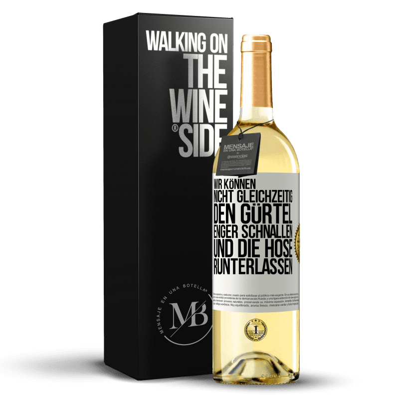 29,95 € Kostenloser Versand | Weißwein WHITE Ausgabe Wir können nicht gleichzeitig den Gürtel enger schnallen und die Hose runterlassen Weißes Etikett. Anpassbares Etikett Junger Wein Ernte 2023 Verdejo