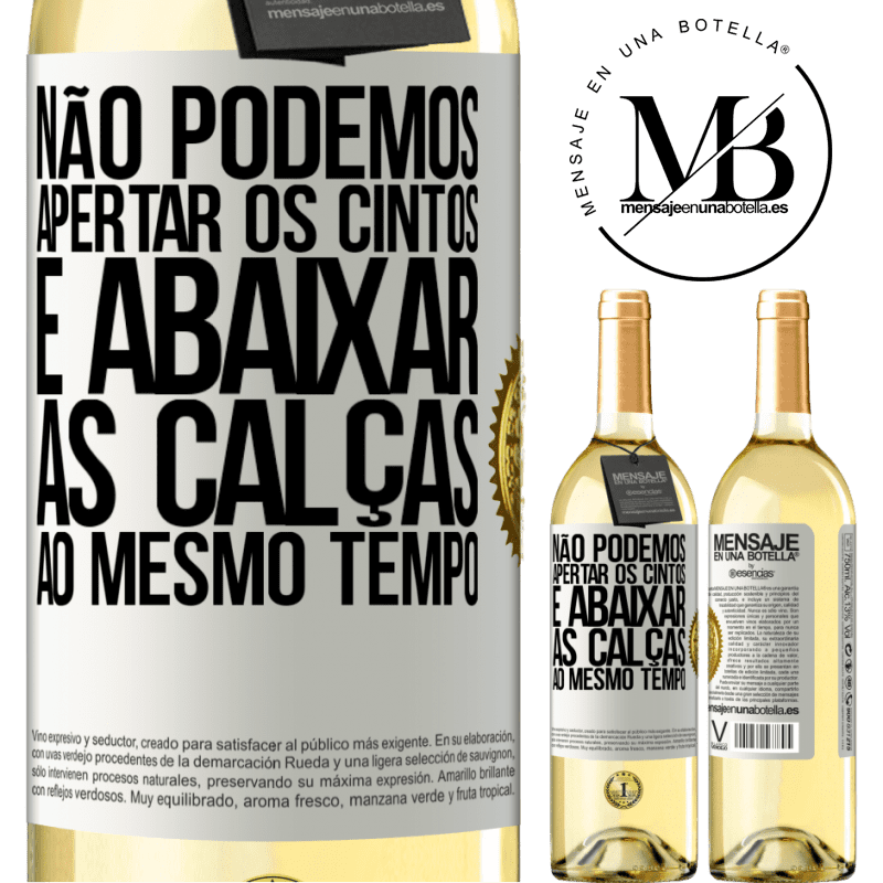 29,95 € Envio grátis | Vinho branco Edição WHITE Não podemos apertar os cintos e abaixar as calças ao mesmo tempo Etiqueta Branca. Etiqueta personalizável Vinho jovem Colheita 2024 Verdejo