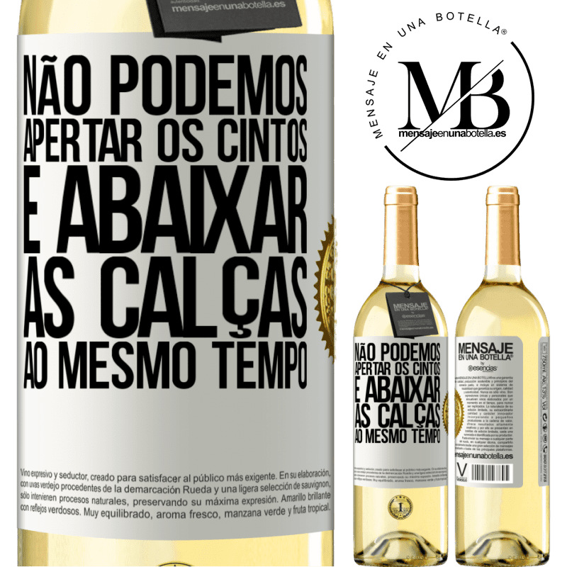 29,95 € Envio grátis | Vinho branco Edição WHITE Não podemos apertar os cintos e abaixar as calças ao mesmo tempo Etiqueta Branca. Etiqueta personalizável Vinho jovem Colheita 2025 Verdejo