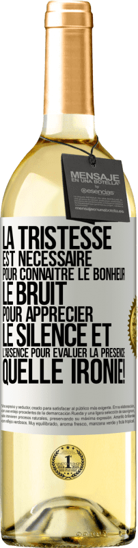 29,95 € | Vin blanc Édition WHITE La tristesse est nécessaire pour connaître le bonheur, le bruit pour apprécier le silence et l'absence pour évaluer la présence. Étiquette Blanche. Étiquette personnalisable Vin jeune Récolte 2024 Verdejo