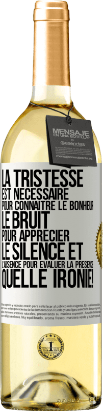29,95 € | Vin blanc Édition WHITE La tristesse est nécessaire pour connaître le bonheur, le bruit pour apprécier le silence et l'absence pour évaluer la présence. Étiquette Blanche. Étiquette personnalisable Vin jeune Récolte 2025 Verdejo