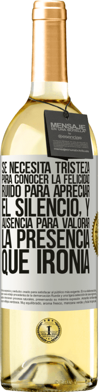 29,95 € | Vino Blanco Edición WHITE Se necesita tristeza para conocer la felicidad, ruido para apreciar el silencio, y ausencia para valorar la presencia. Qué Etiqueta Blanca. Etiqueta personalizable Vino joven Cosecha 2023 Verdejo
