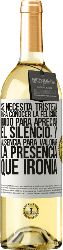 29,95 € | Vino Blanco Edición WHITE Se necesita tristeza para conocer la felicidad, ruido para apreciar el silencio, y ausencia para valorar la presencia. Qué Etiqueta Blanca. Etiqueta personalizable Vino joven Cosecha 2025 Verdejo