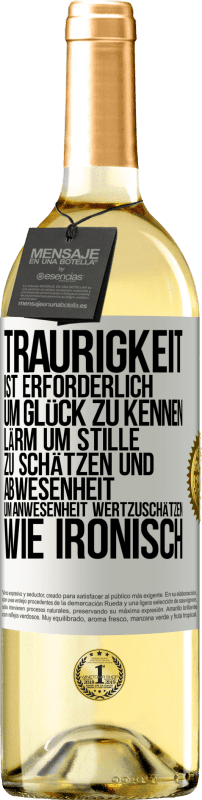 29,95 € | Weißwein WHITE Ausgabe Traurigkeit ist erforderlich, um Glück zu kennen, Lärm um Stille zu schätzen und Abwesenheit um Anwesenheit wertzuschätzen. Wie Weißes Etikett. Anpassbares Etikett Junger Wein Ernte 2023 Verdejo