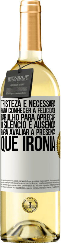 Envio grátis | Vinho branco Edição WHITE Tristeza é necessária para conhecer a felicidade, barulho para apreciar o silêncio e ausência para avaliar a presença. Que Etiqueta Branca. Etiqueta personalizável Vinho jovem Colheita 2023 Verdejo