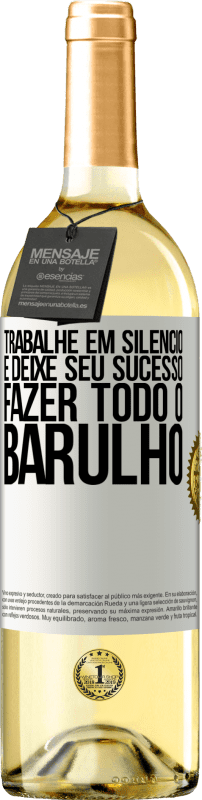 «Trabalhe em silêncio e deixe seu sucesso fazer todo o barulho» Edição WHITE