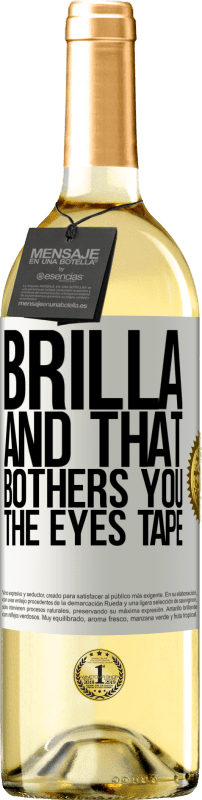 29,95 € | White Wine WHITE Edition Brilla and that bothers you, the eyes tape White Label. Customizable label Young wine Harvest 2024 Verdejo